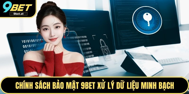Chính sách bảo mật 9BET xử lý dữ liệu minh bạch