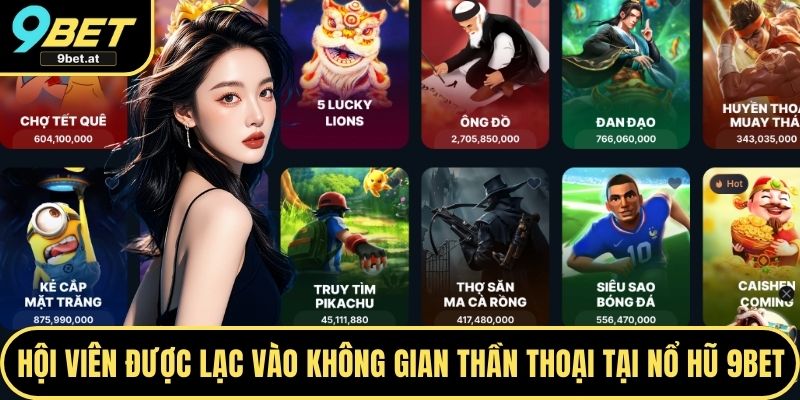 Hội viên được lạc vào không gian thần thoại tại Nổ hũ 9BET