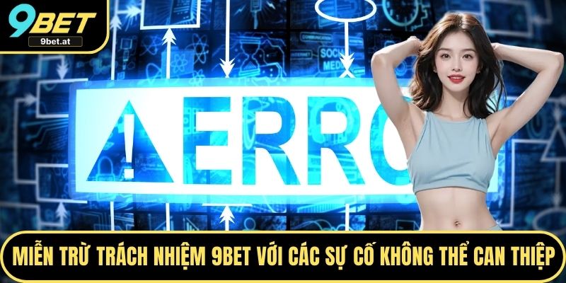 Miễn trừ trách nhiệm 9BET với các sự cố không thể can thiệp