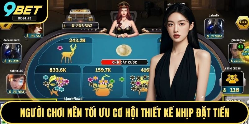 Người chơi nên tối ưu cơ hội thiết kế nhịp đặt tiền